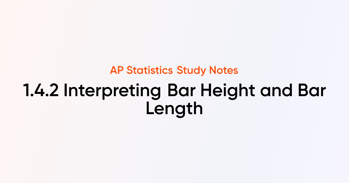 Interpreting Bar Height and Bar Length (1.4.2) | AP Statistics Notes ...