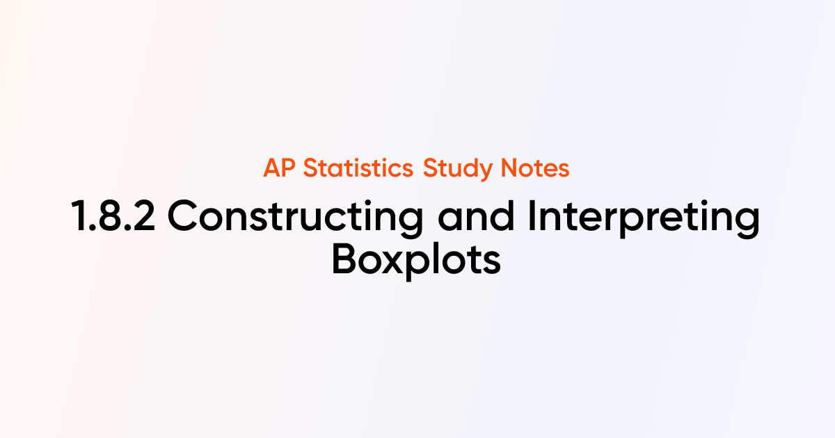 Constructing and Interpreting Boxplots (1.8.2) | AP Statistics Notes ...