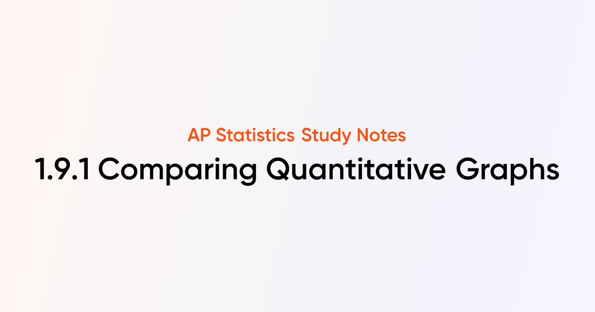 Comparing Quantitative Graphs (1.9.1) | AP Statistics Notes | TutorChase