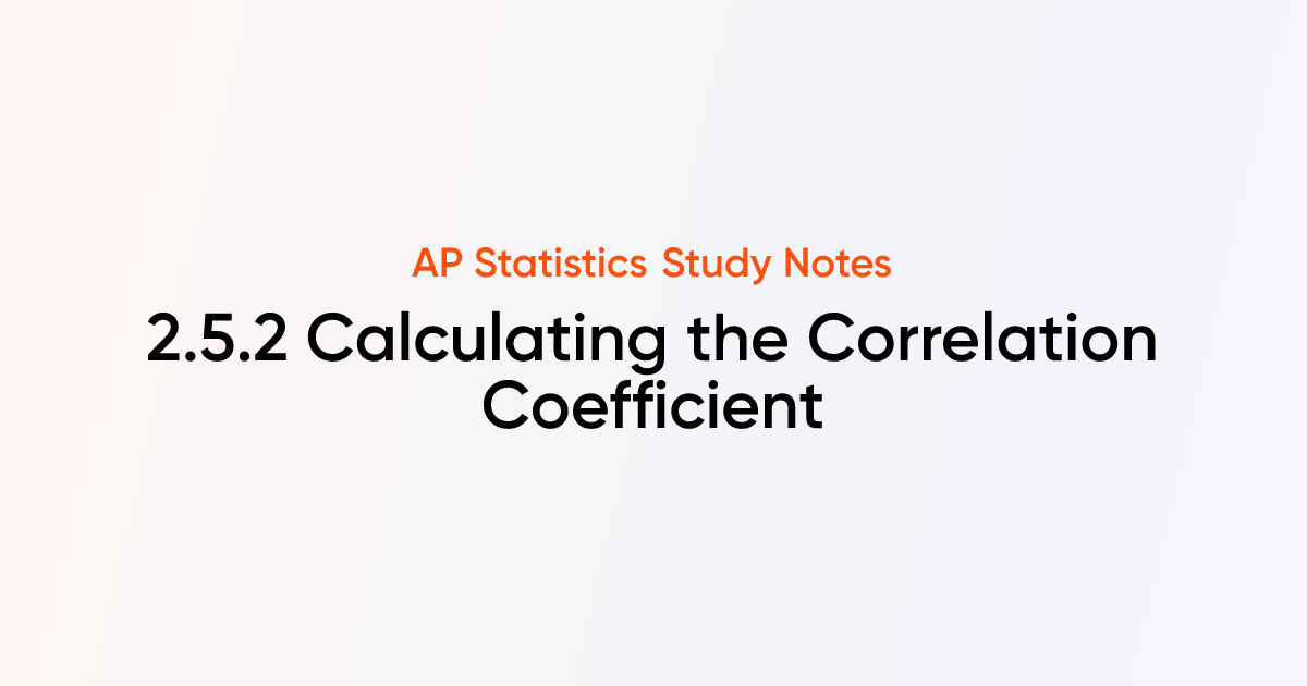 Calculating the Correlation Coefficient (2.5.2) | AP Statistics Notes ...