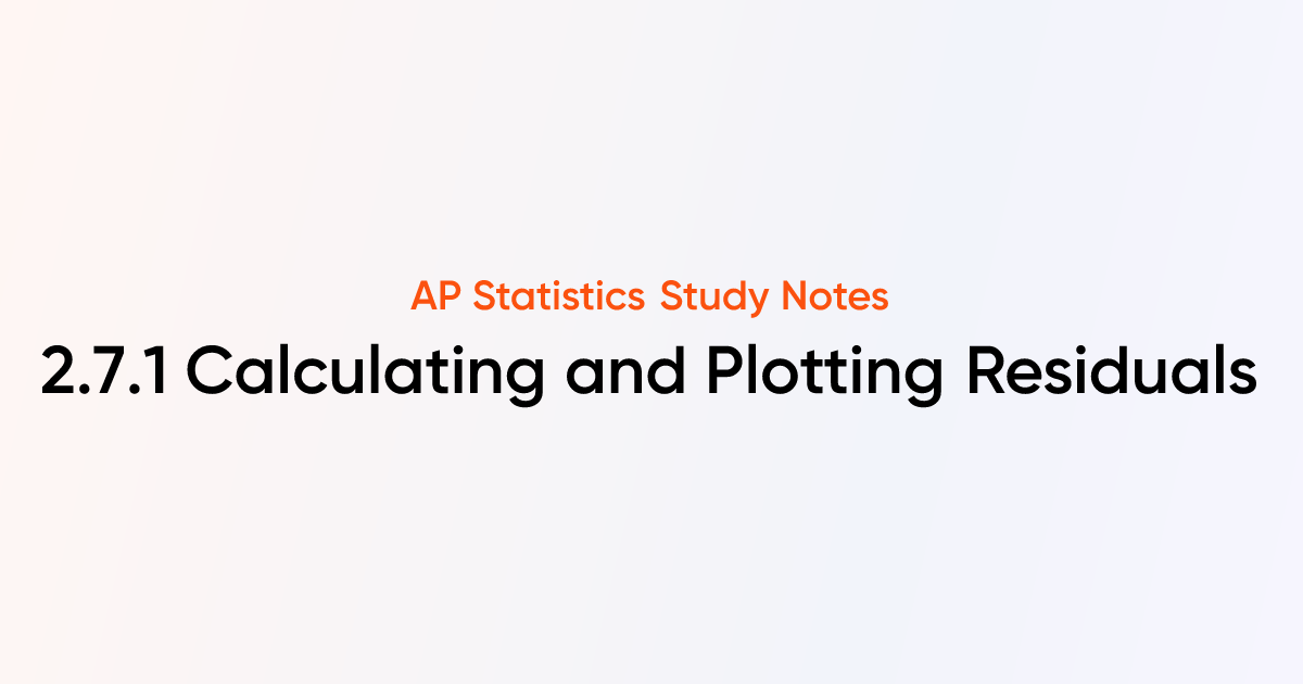Calculating and Plotting Residuals (2.7.1) | AP Statistics Notes ...