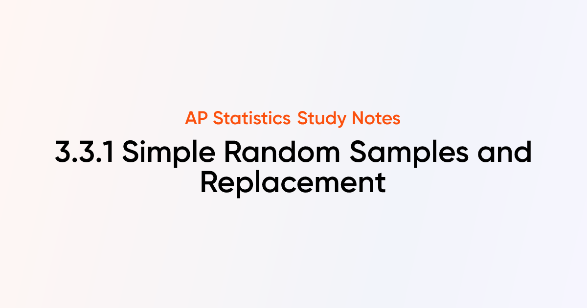 Simple Random Samples and Replacement (3.3.1) | AP Statistics Notes ...