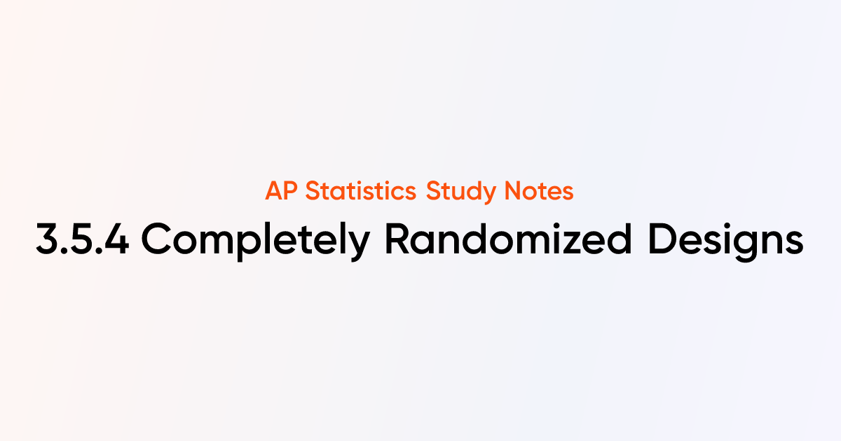 Completely Randomized Designs (3.5.4) | AP Statistics Notes | TutorChase