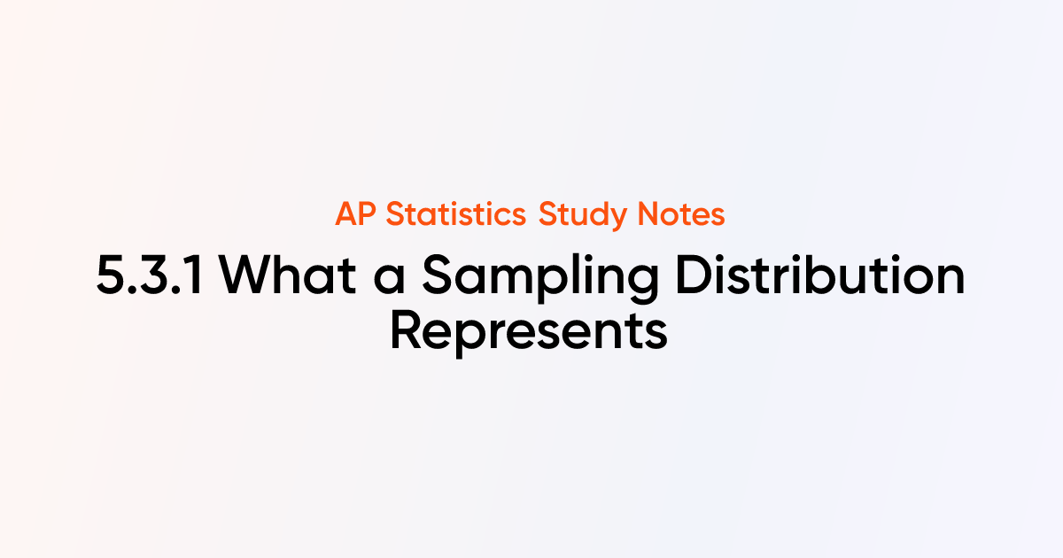 What a Sampling Distribution Represents (5.3.1) | AP Statistics Notes ...