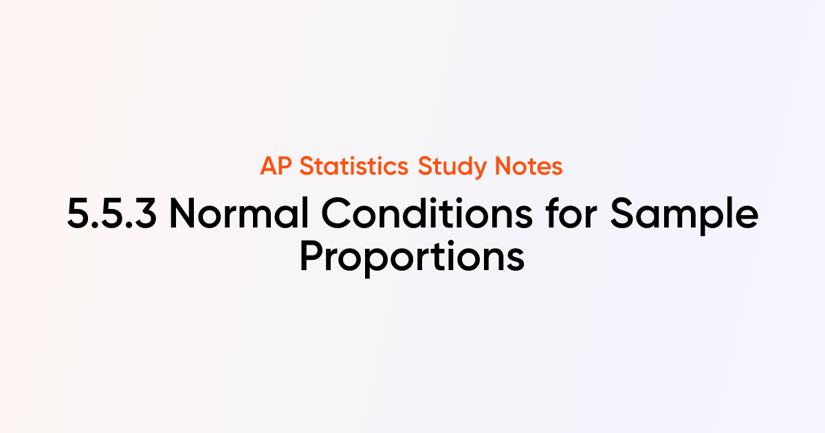 Normal Conditions for Sample Proportions (5.5.3) | AP Statistics Notes ...