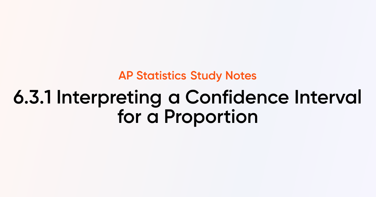 Interpreting a Confidence Interval for a Proportion (6.3.1) | AP ...