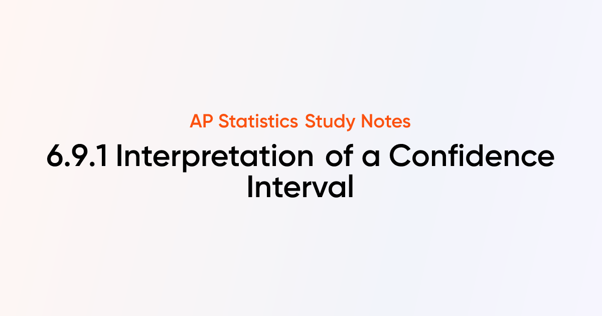 Interpretation of a Confidence Interval (6.9.1) | AP Statistics Notes ...