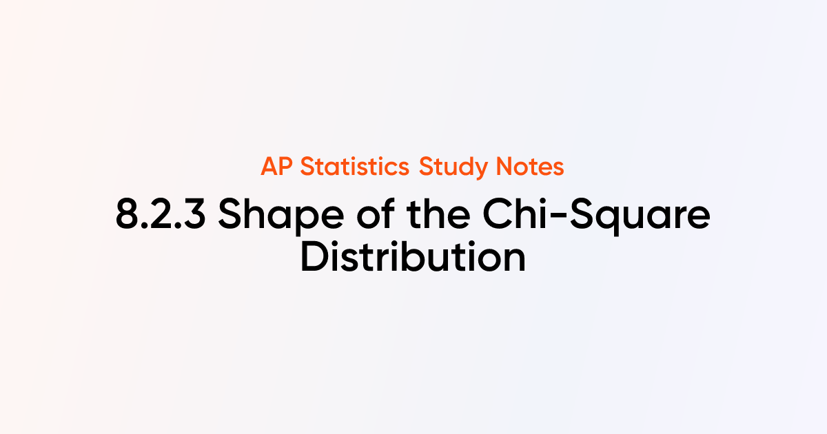 Shape of the Chi-Square Distribution (8.2.3) | AP Statistics Notes ...