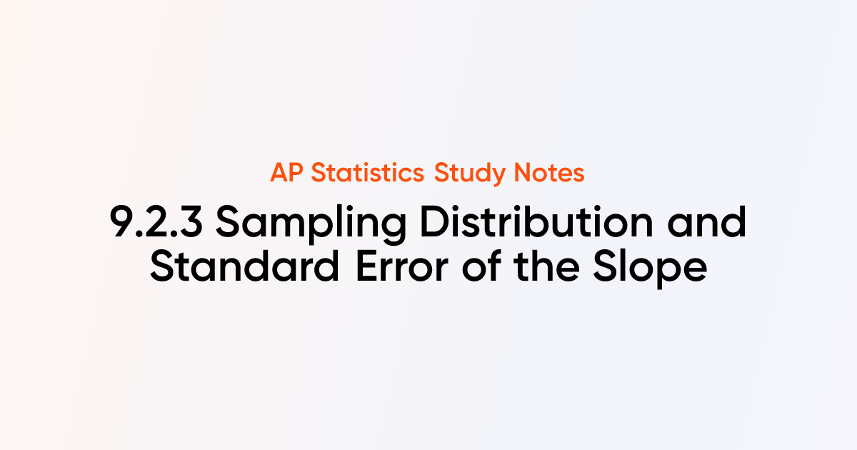 Sampling Distribution and Standard Error of the Slope (9.2.3) | AP ...
