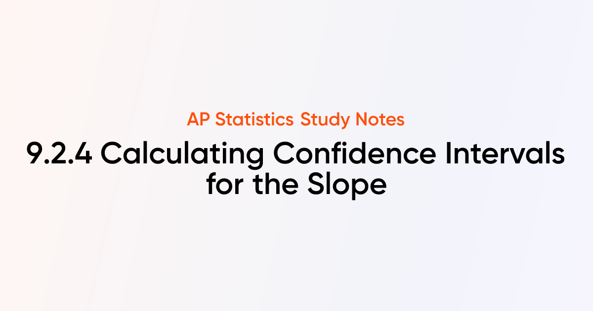 Calculating Confidence Intervals for the Slope (9.2.4) | AP Statistics ...