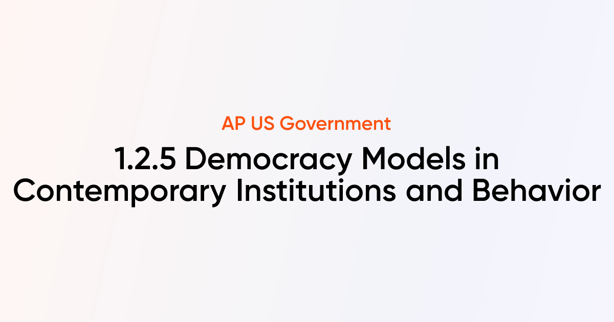 1.2.5 Democracy Models in Contemporary Institutions and Behavior | AP ...