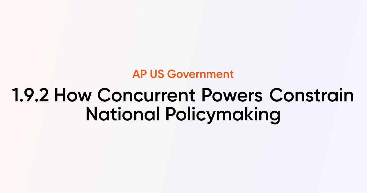 1.9.2 How Concurrent Powers Constrain National Policymaking | AP US ...