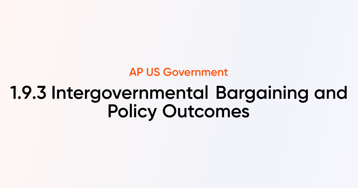 1.9.3 Intergovernmental Bargaining and Policy Outcomes | AP US ...