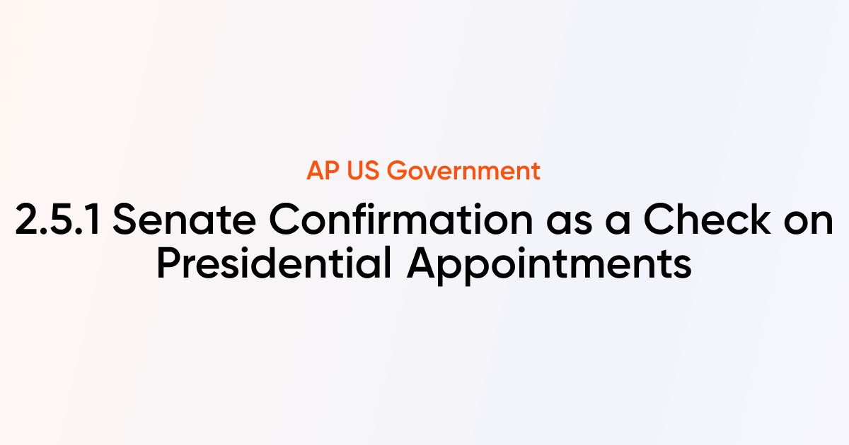 2.5.1 Senate Confirmation as a Check on Presidential Appointments | AP ...