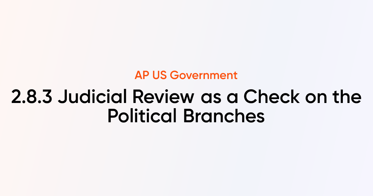 2.8.3 Judicial Review as a Check on the Political Branches | AP US ...