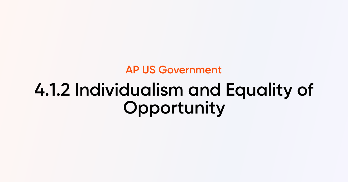 4.1.2 Individualism and Equality of Opportunity | AP US Government ...