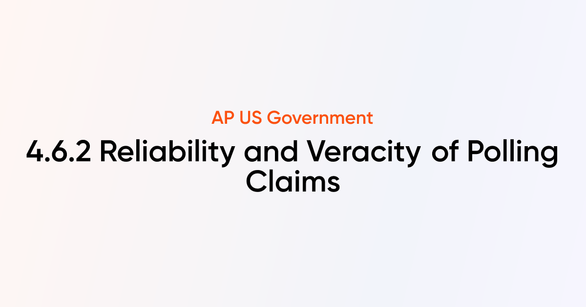 4.6.2 Reliability and Veracity of Polling Claims | AP US Government ...