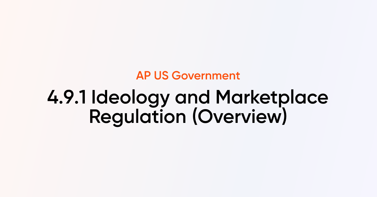 4.9.1 Ideology and Marketplace Regulation (Overview) | AP US Government ...