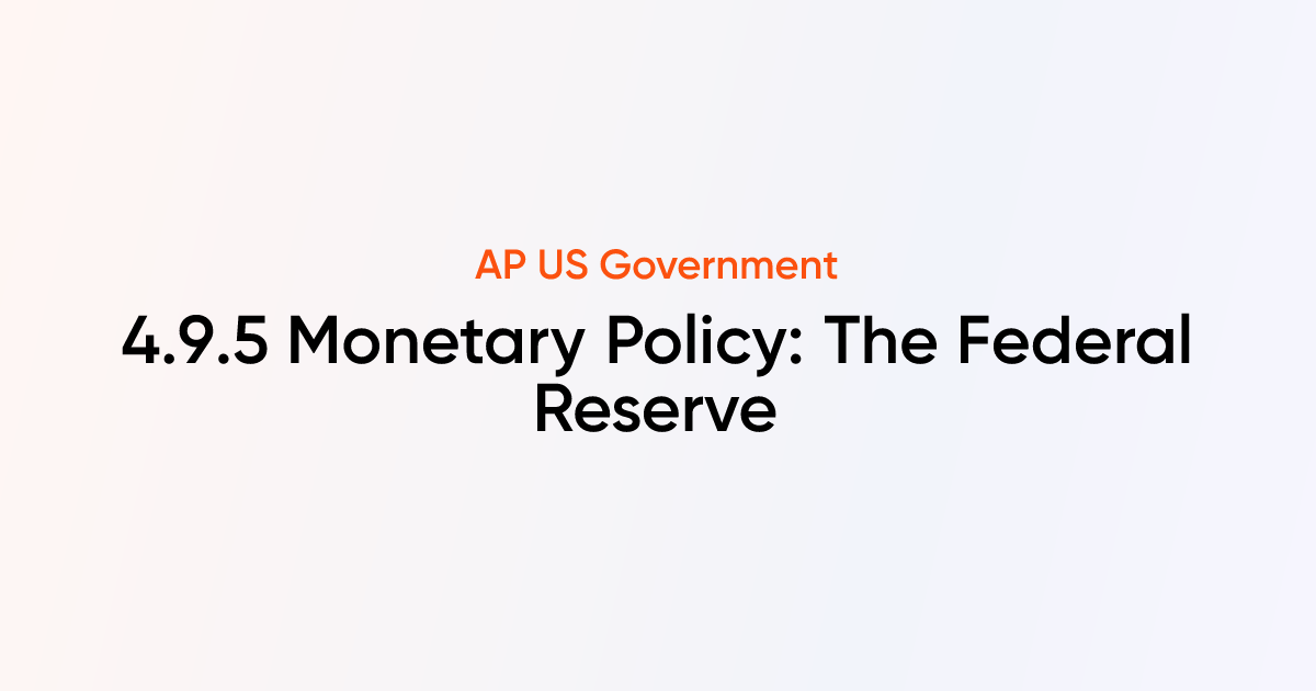 4.9.5 Monetary Policy: The Federal Reserve | AP US Government ...