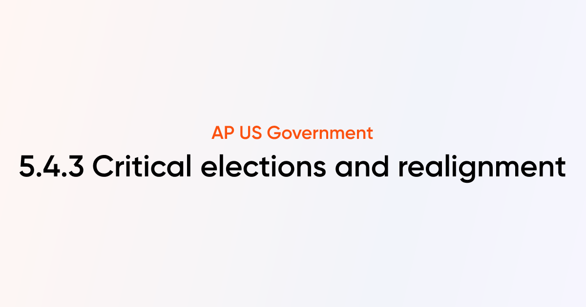 5.4.3 Critical elections and realignment | AP US Government & Politics ...