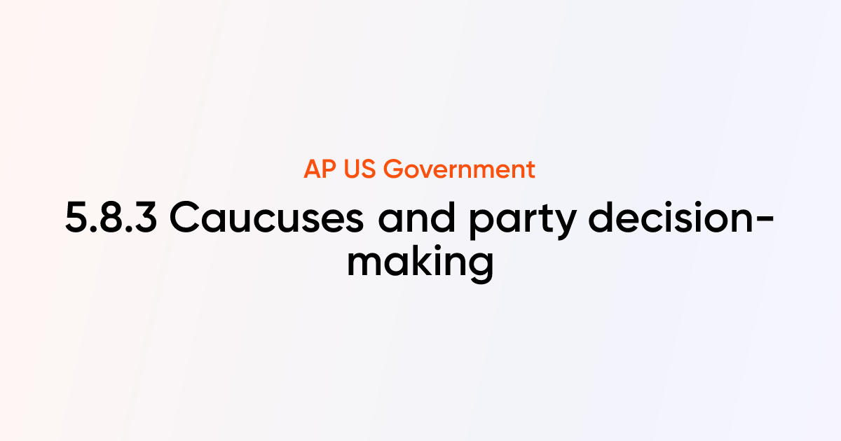 5.8.3 Caucuses and party decision-making | AP US Government & Politics ...