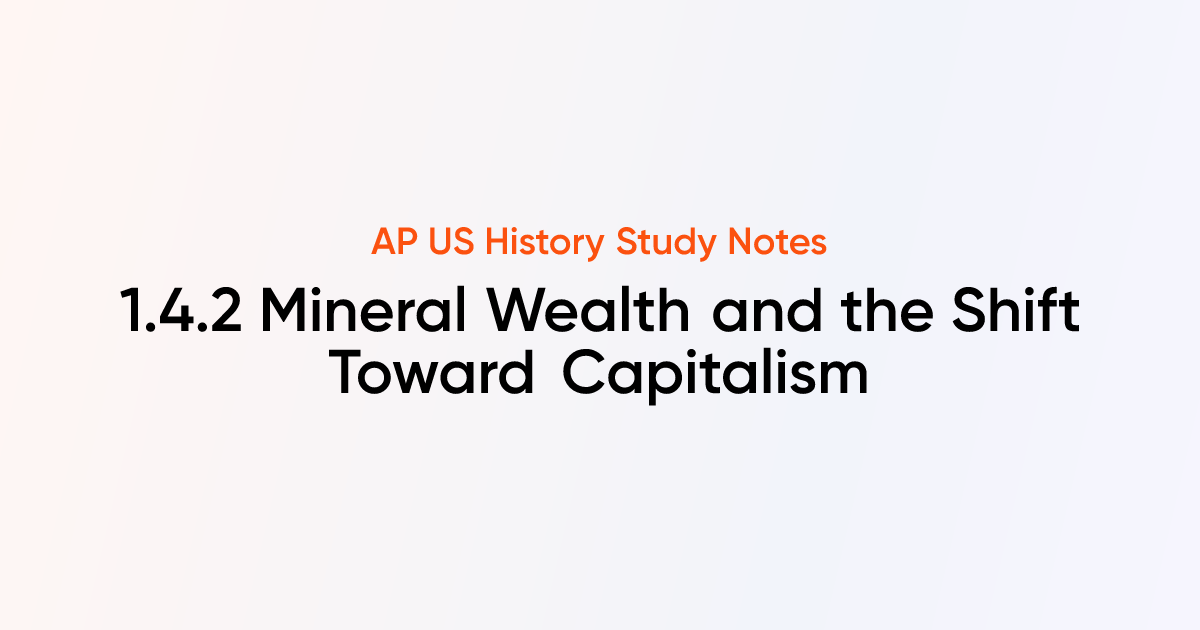 1.4.2 Mineral Wealth and the Shift Toward Capitalism | AP US History ...