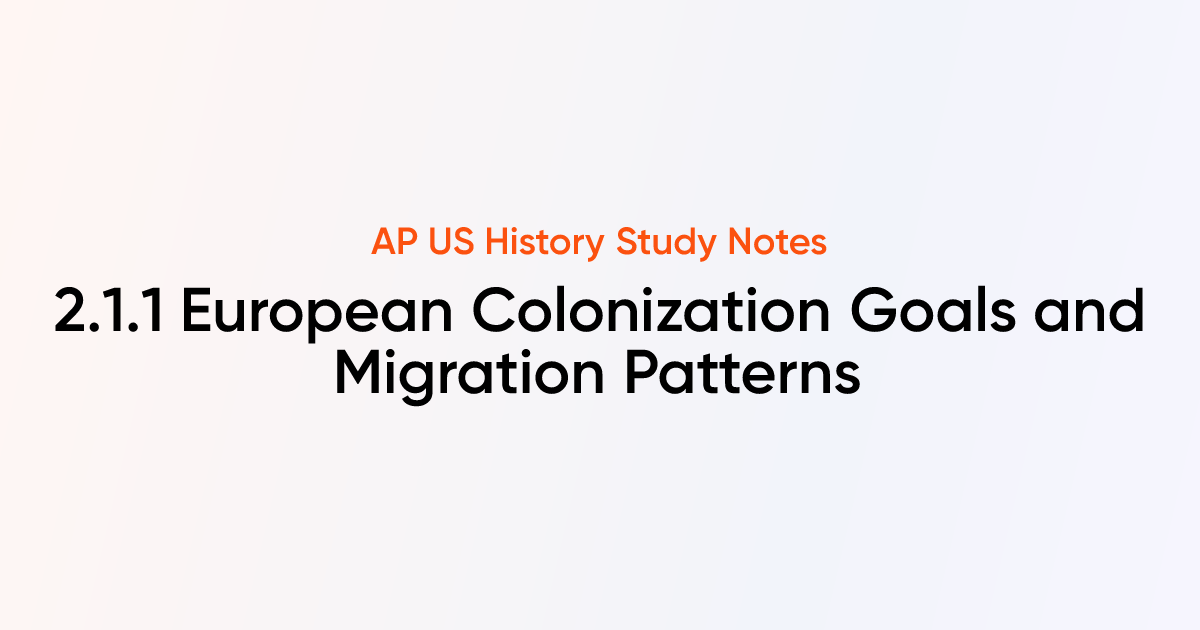 2.1.1 European Colonization Goals and Migration Patterns | AP US ...