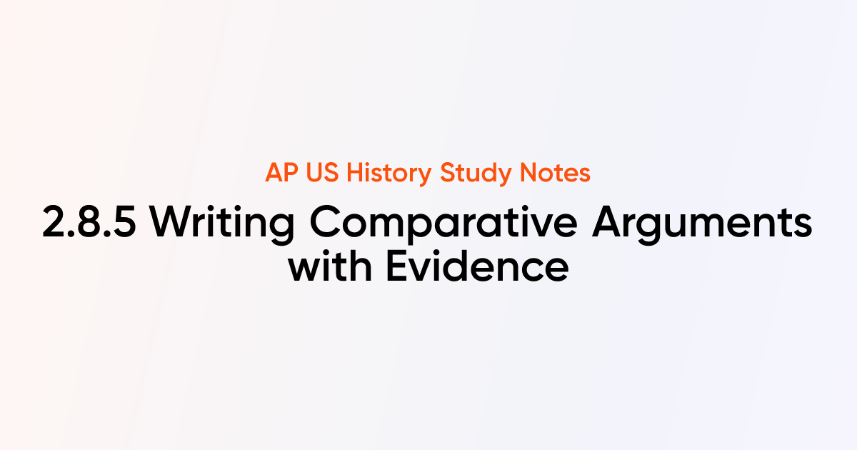 2.8.5 Writing Comparative Arguments with Evidence | AP US History Notes ...