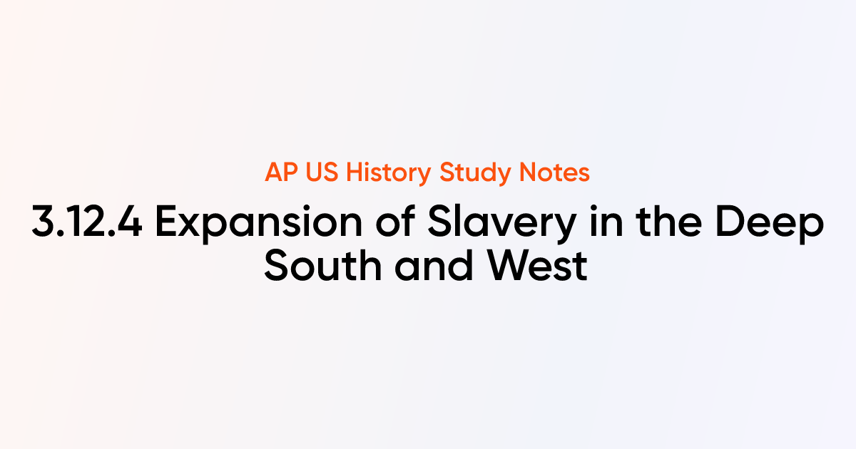 3.12.4 Expansion of Slavery in the Deep South and West | AP US History ...