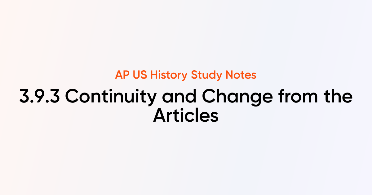 3.9.3 Continuity and Change from the Articles | AP US History Notes ...