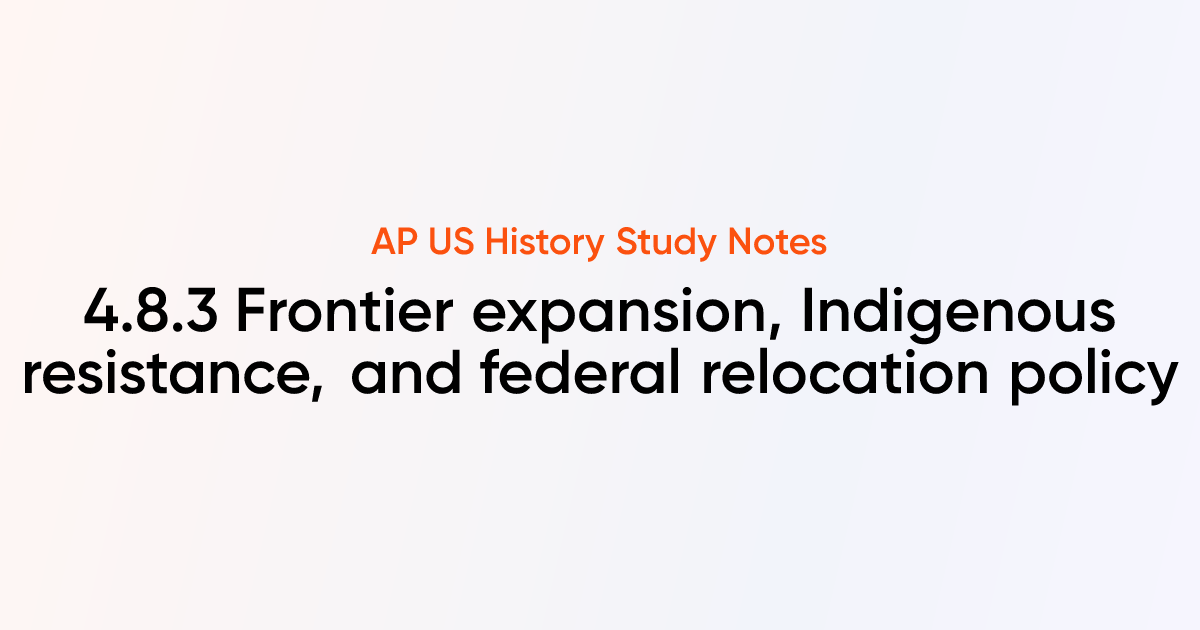 4.8.3 Frontier expansion, Indigenous resistance, and federal relocation ...