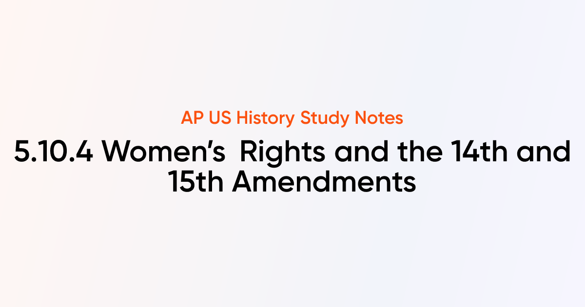 5.10.4 Women’s Rights and the 14th and 15th Amendments | AP US History ...
