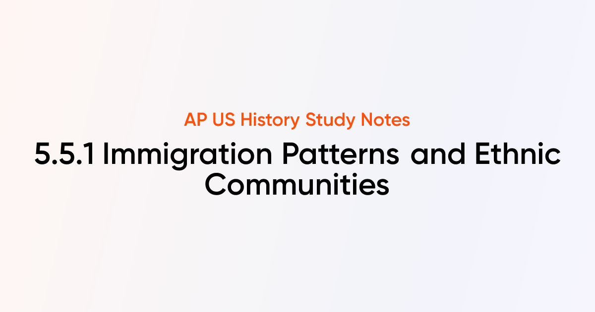 5.5.1 Immigration Patterns and Ethnic Communities | AP US History Notes ...