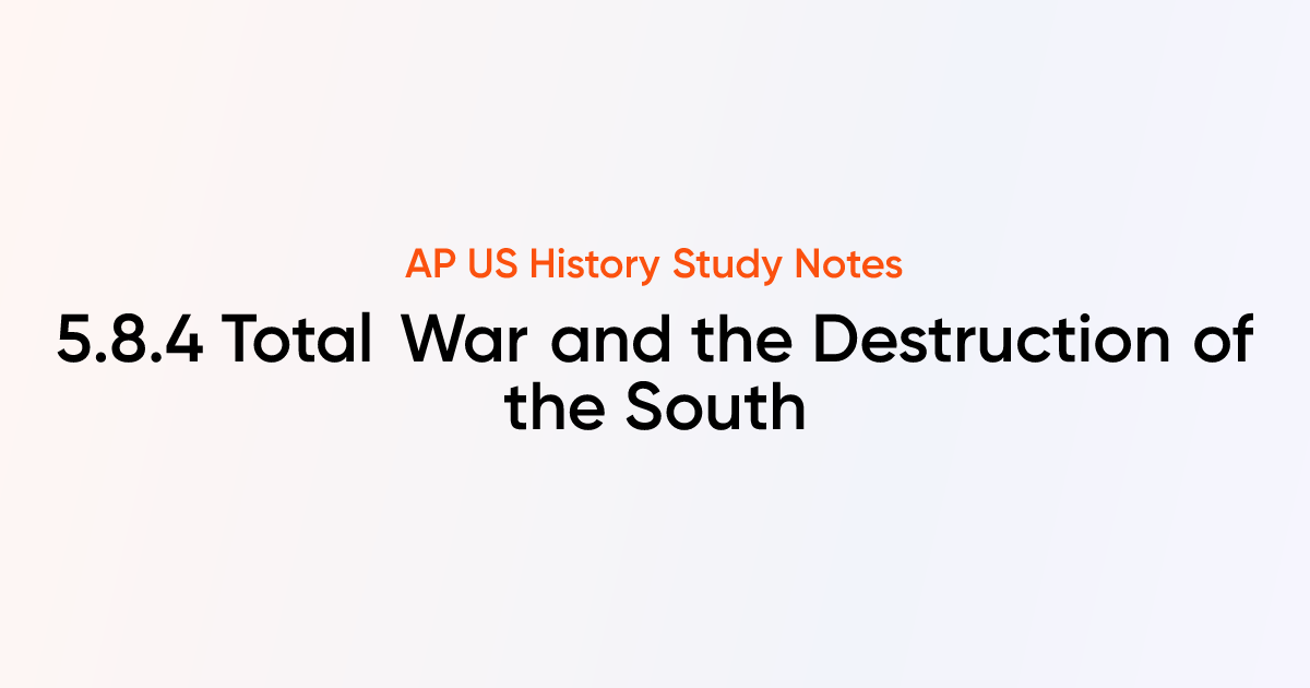 5.8.4 Total War and the Destruction of the South | AP US History Notes ...