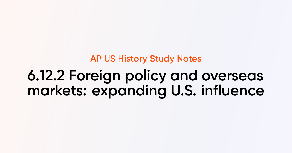 6.12.2 Foreign policy and overseas markets: expanding U.S. influence ...