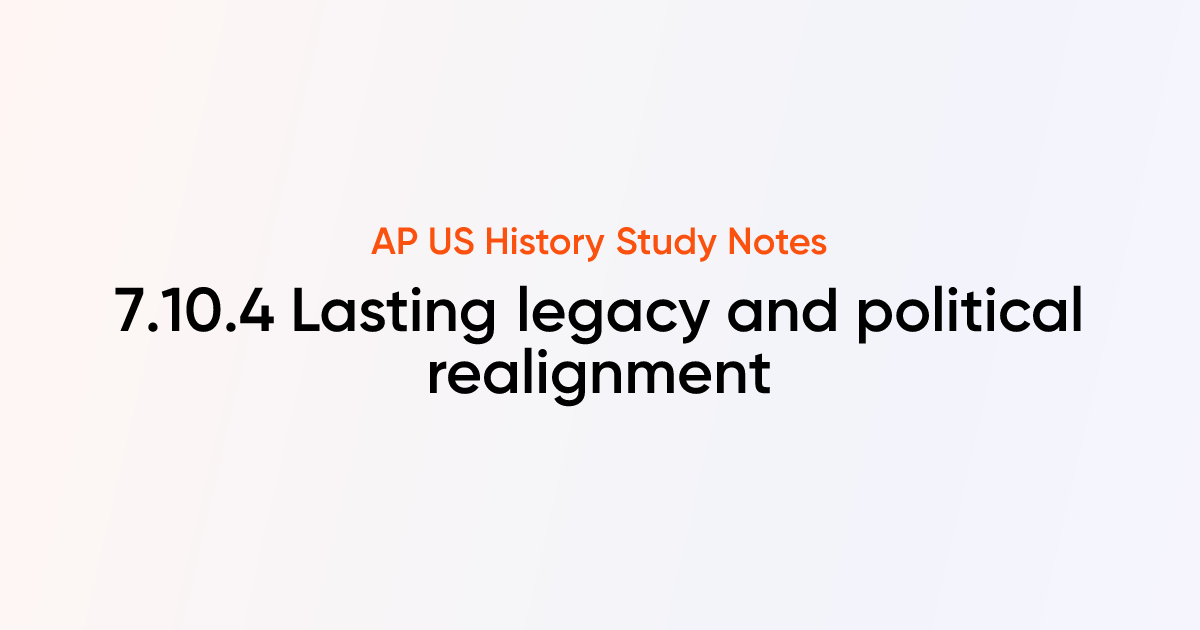 7.10.4 Lasting legacy and political realignment | AP US History Notes ...