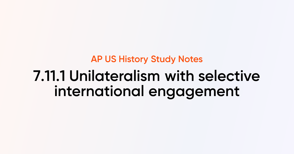 7.11.1 Unilateralism with selective international engagement | AP US ...