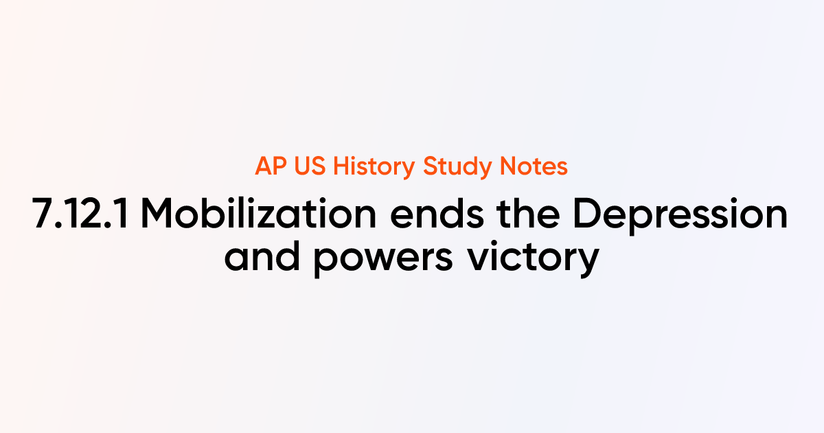 7.12.1 Mobilization ends the Depression and powers victory | AP US ...