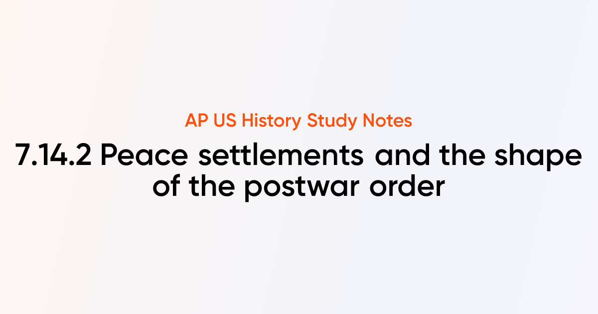 7.14.2 Peace settlements and the shape of the postwar order | AP US ...