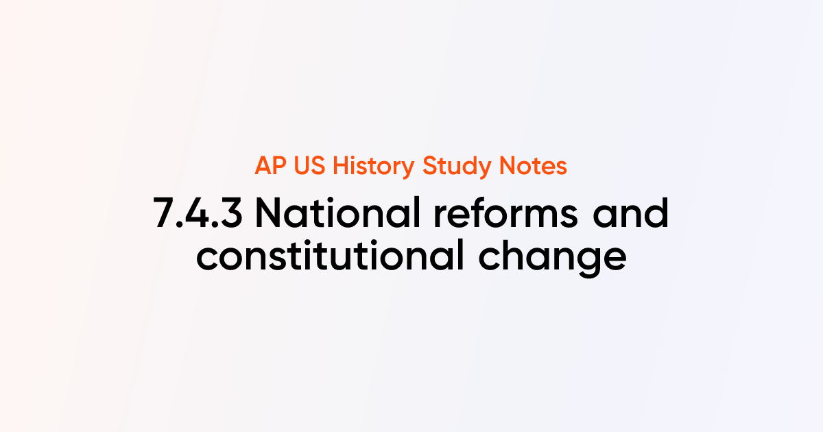 7.4.3 National reforms and constitutional change | AP US History Notes ...