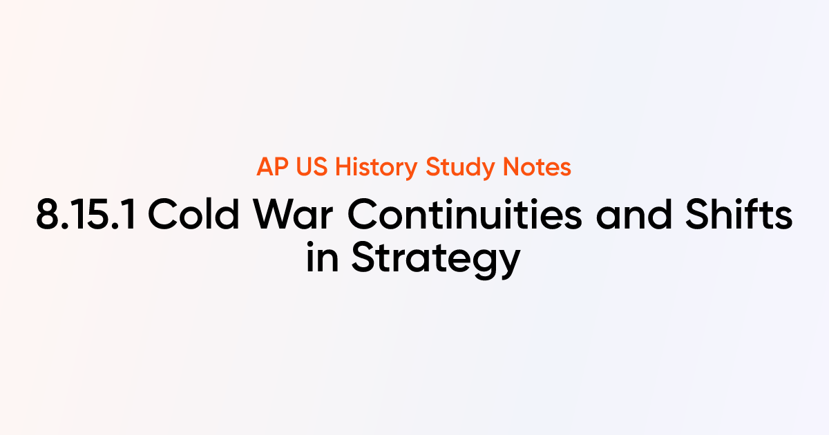 8.15.1 Cold War Continuities and Shifts in Strategy | AP US History ...