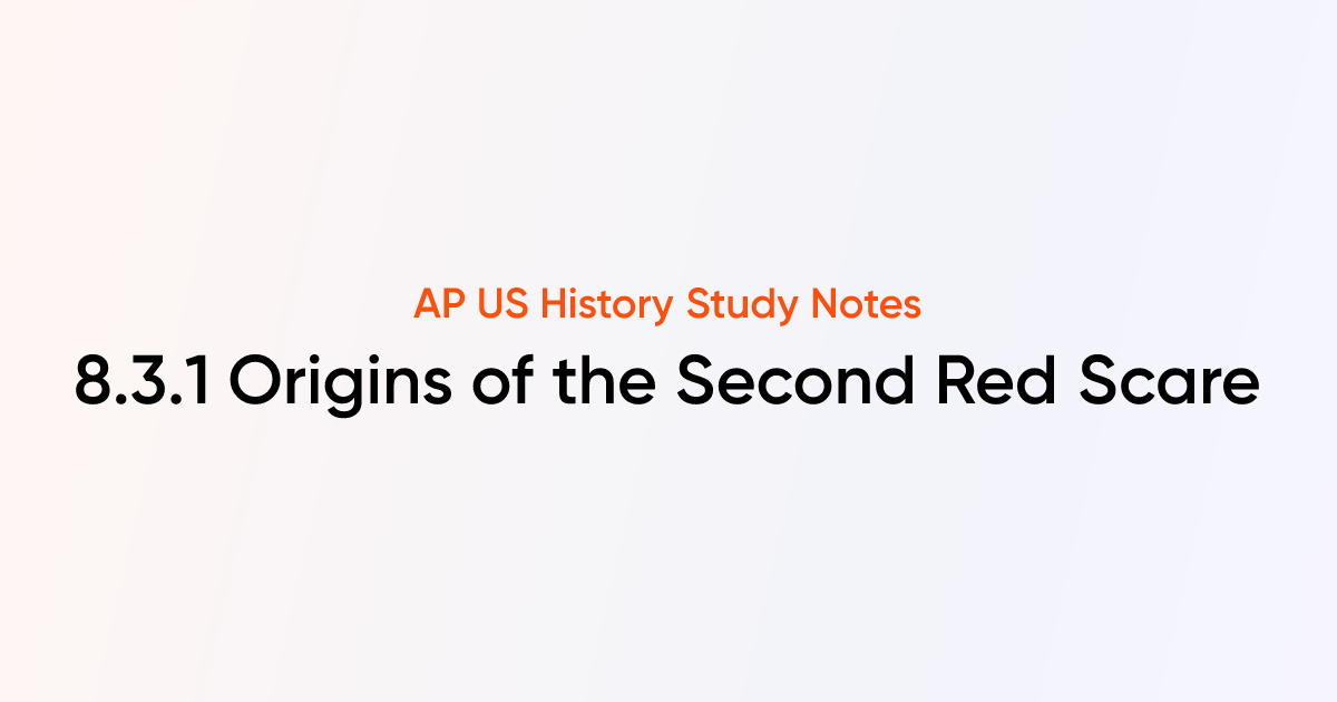 8.3.1 Origins of the Second Red Scare | AP US History Notes | TutorChase