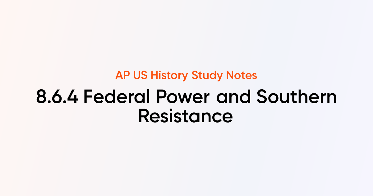 8.6.4 Federal Power and Southern Resistance | AP US History Notes ...