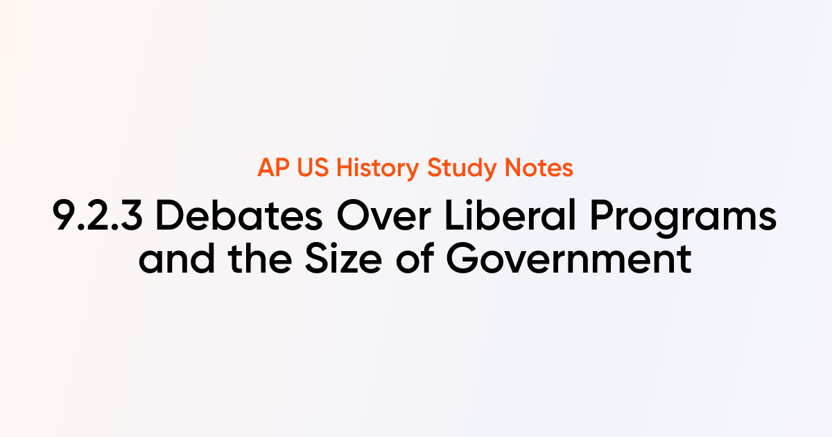 9.2.3 Debates Over Liberal Programs and the Size of Government | AP US ...