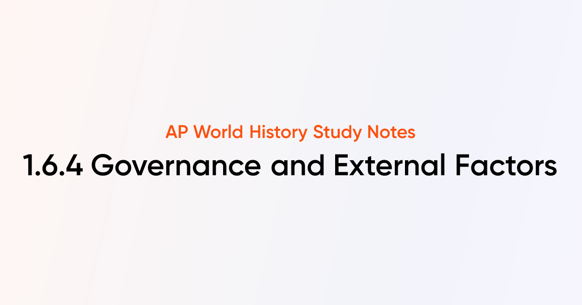 1.6.4 Governance and External Factors | AP World History Notes | TutorChase