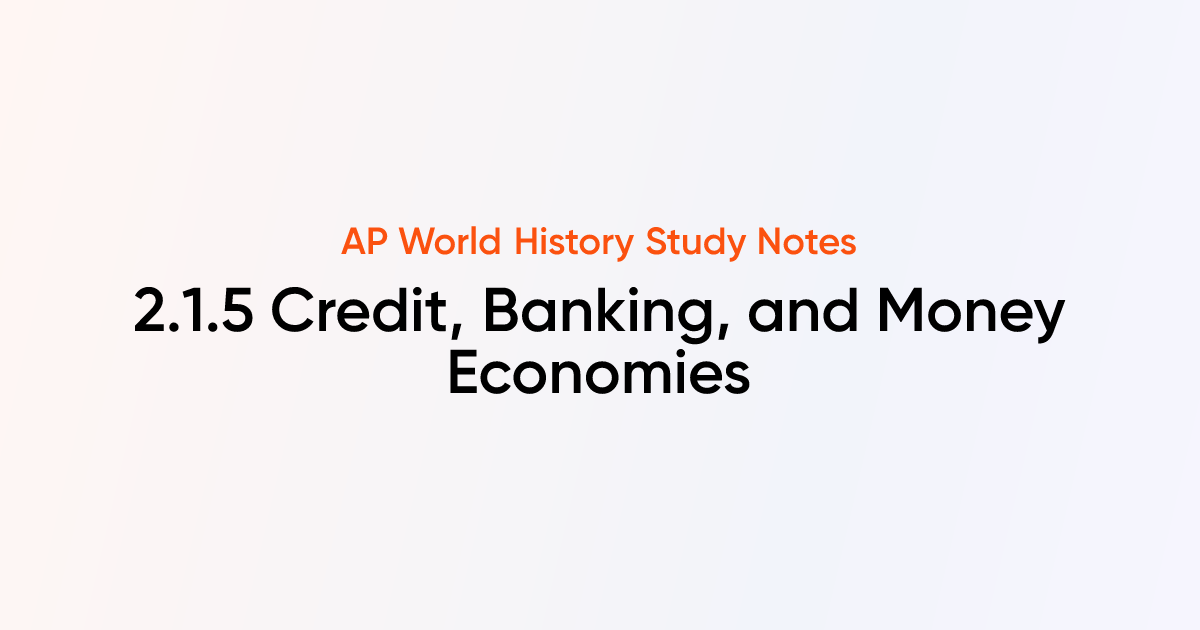 2.1.5 Credit, Banking, and Money Economies | AP World History Notes ...
