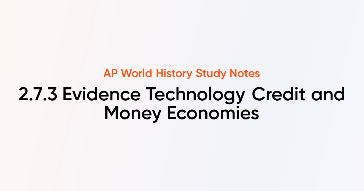 2.7.3 Evidence Technology Credit and Money Economies | AP World History ...