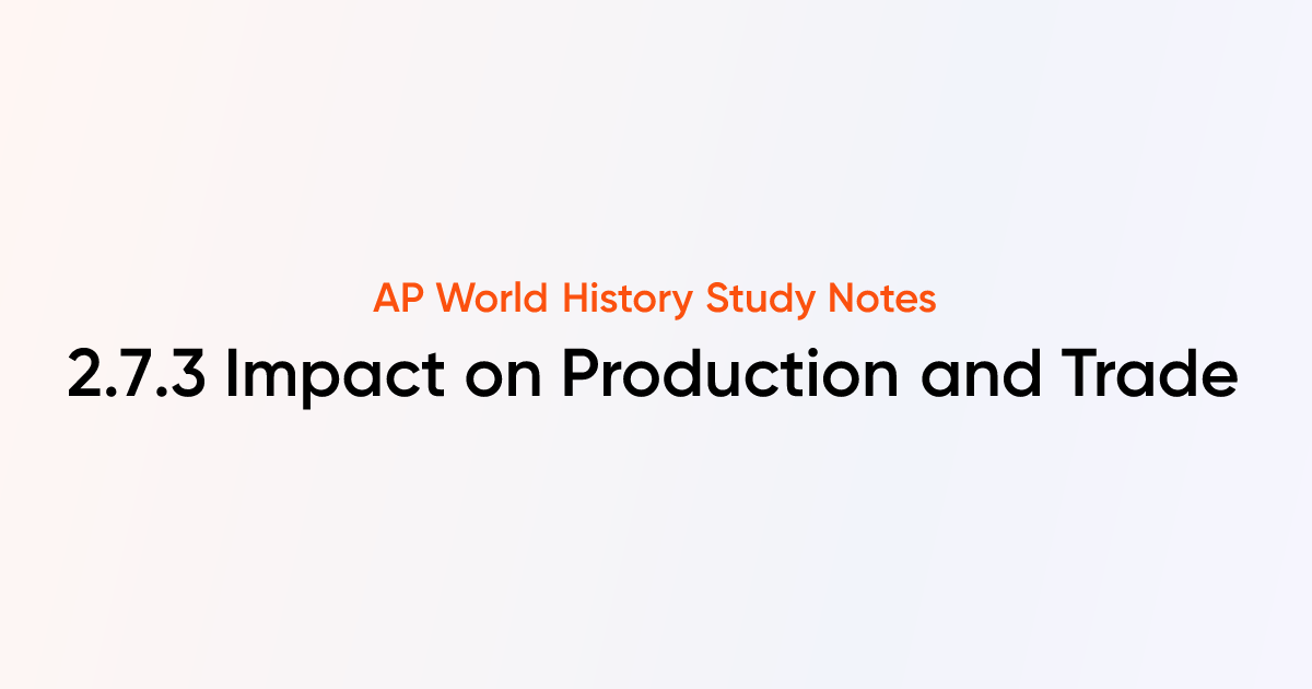 2.7.3 Impact on Production and Trade | AP World History Notes | TutorChase