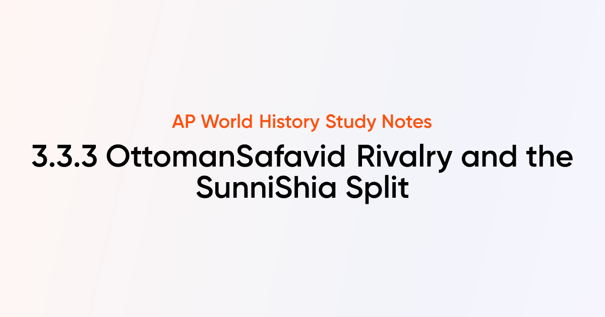 3.3.3 OttomanSafavid Rivalry and the SunniShia Split | AP World History ...