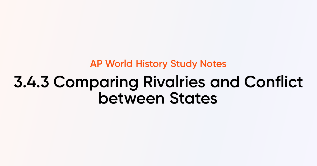3.4.3 Comparing Rivalries and Conflict between States | AP World ...